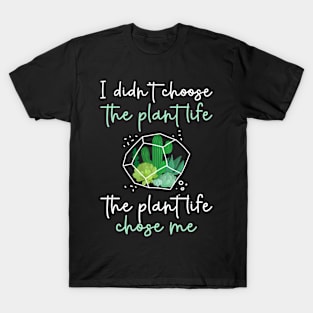 I Didn't Choose The Plant Life The Plant Life Chose Me T-Shirt